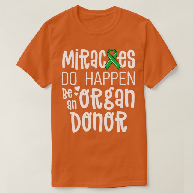 Organ Donation Awareness Shirt Miracles Do Happen  (Design Front)