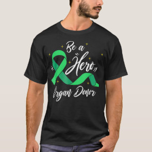 Organ Donation Save a Life Be A Hero Organ Donor  T-Shirt