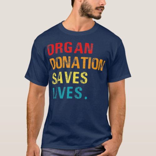 Organ Donation Saves Lives Organ Donor Support T_Shirt