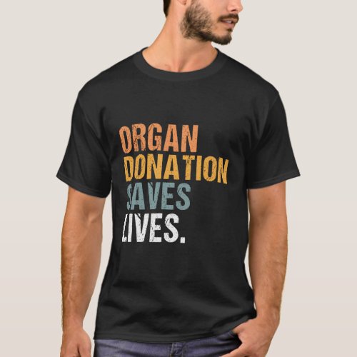 Organ Donation Saves Lives Transplant Awareness T_Shirt
