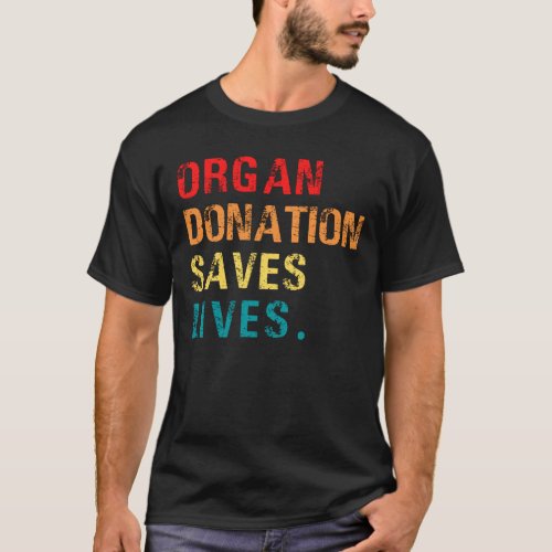 Organ Donation Saves Lives Transplant Survivor  T_Shirt