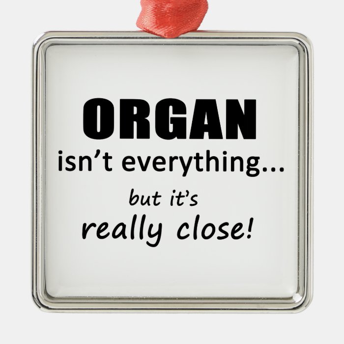 Organ Isn't Everything Christmas Tree Ornaments