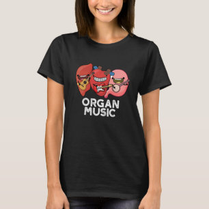 Organ Music Funny Anatomy Body Parts Pun Dark BG T-Shirt