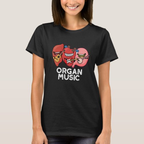Organ Music Funny Anatomy Body Parts Pun  T_Shirt