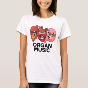 Organ Music Funny Anatomy Body Parts Pun  T-Shirt