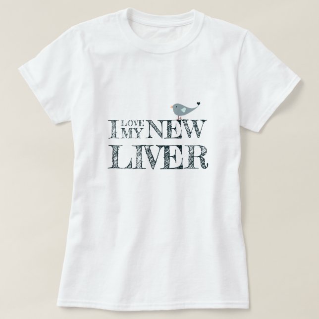 Organ Transplant Recipient I Love My New Liver T-Shirt (Design Front)