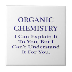 Organic Chemist Joke .. Explain Not Understand Ceramic Tile