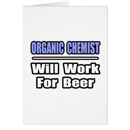 Organic Chemist...Will Work For Beer Cards (Front)