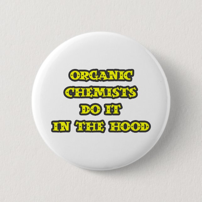 Organic Chemists Do It In The Hood Pinback Button (Front)