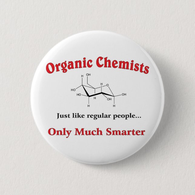 Organic Chemists just like regular people Pinback Button (Front)