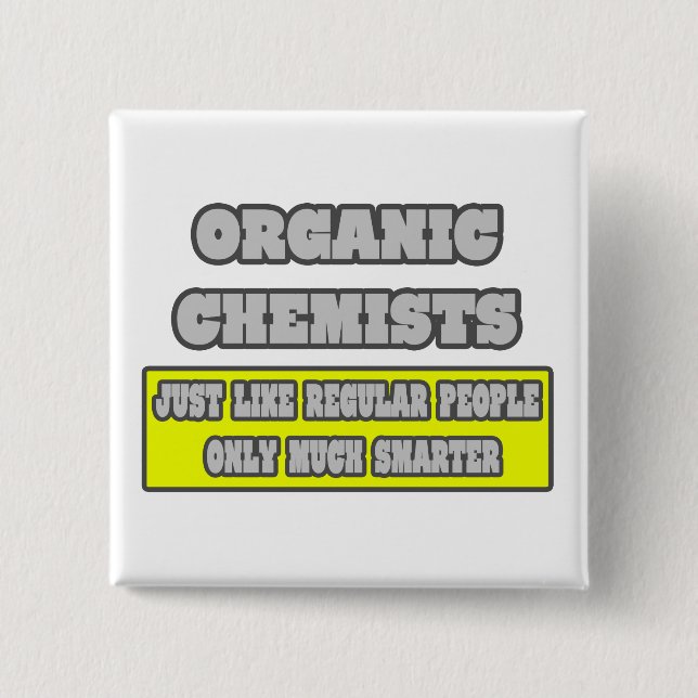 Organic Chemists...Much Smarter Pinback Button (Front)