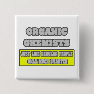 Organic Chemists...Much Smarter Pinback Button