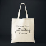 Organic Food Humor Wine Alcohol Funny Quote Tote Bag<br><div class="desc">Organic food
just kidding
it's wine</div>
