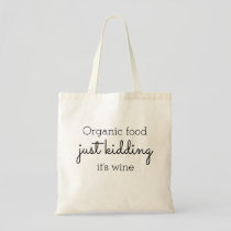 Organic Food Humor Wine Alcohol Funny Quote Tote Bag