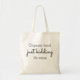 Organic Food Humor Wine Alcohol Funny Quote Tote Bag
