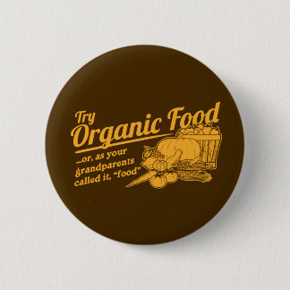 Organic Food - your grandparents called it "food" Button