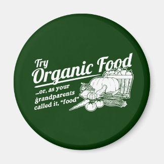 Organic Food - your grandparents called it "food" Magnet