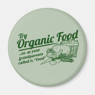 Organic Food - your grandparents called it "food" Magnet