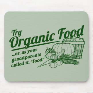 Organic Food - your grandparents called it "food" Mouse Pad