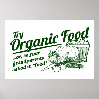 Organic Food - your grandparents called it "food" Poster