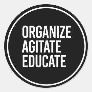 ORGANIZE AGITATE EDUCATE - - white - Classic Round Sticker
