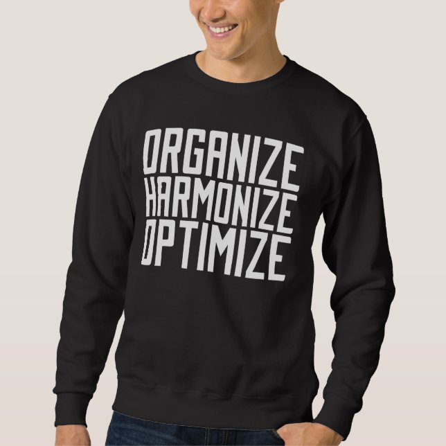 Organize Harmonize Optimize Organizer Sweatshirt (Front)