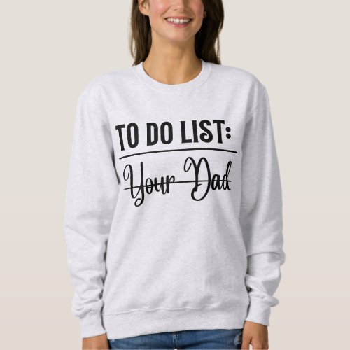 Organize in Style Your Dads Essential To_Do List Sweatshirt