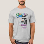 Organize to Outlast T-Shirt<br><div class="desc">National LGBTQ Health Awareness Week is an opportunity to engage with organizations conducting crucial health equity work,  to inform the public about the importance of LGBTQ  health,  and to unite providers,  LGBTQ  communities,  and allies for the advancement of real solutions that remove barriers and improve health for us all.</div>