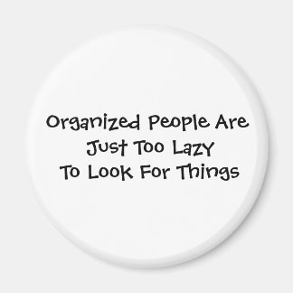 Organized People Are Just Too Lazy To Look For ... Magnet