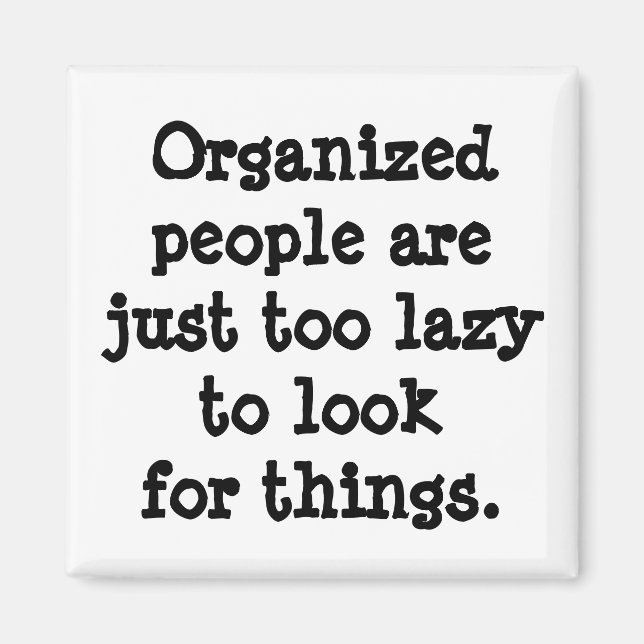 Organized People are Lazy Magnet (Front)