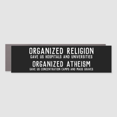 Organized Religion _ Organized Atheism Car Magnet