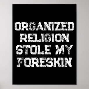 Organized Religion Stole My Foreskin Poster