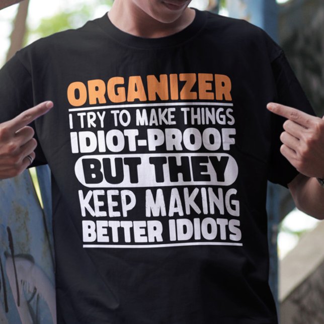 Organizer I Try To Make Things Funny Sayings  T-Shirt (Creator Uploaded)