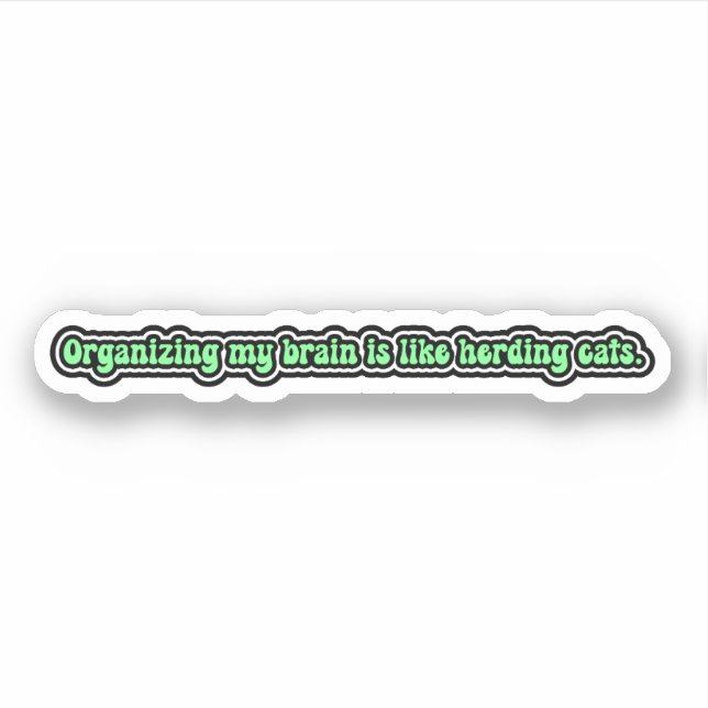 Organizing my brain is like herding cats. ADHD Sticker (Front)