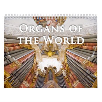Organs Of The World Pipe Organ Calendar by organs at Zazzle