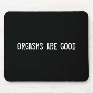 orgasms are good mouse pad