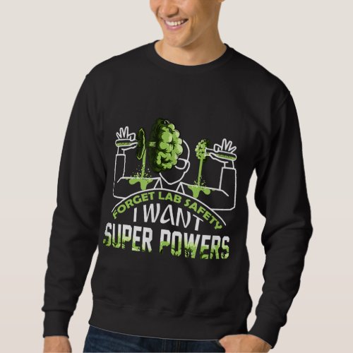 orget Lab Safety I Want Super Powers Sweatshirt