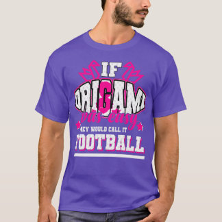 Origami If it were easy theyx27d call it football T-Shirt
