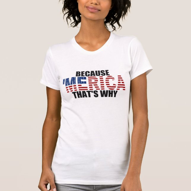 Original BECAUSE 'MERICA THAT'S WHY T-shirt (Front)