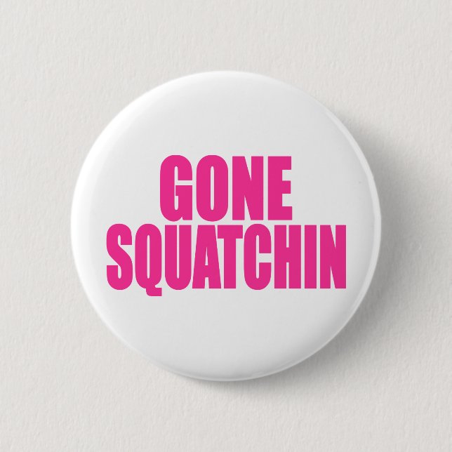 Original & Best-Selling Bobo's GONE SQUATCHIN Pinback Button (Front)