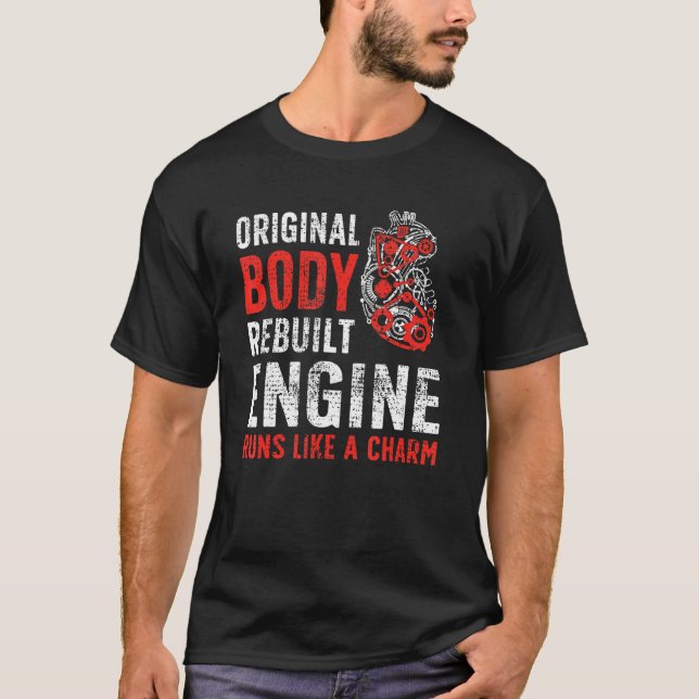 Original Body Rebuilt Engine Open Heart Surgery Re T-Shirt (Front)