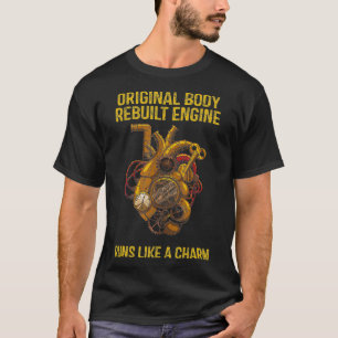 Original Body Rebuilt Engine Open Heart Surgery  T-Shirt