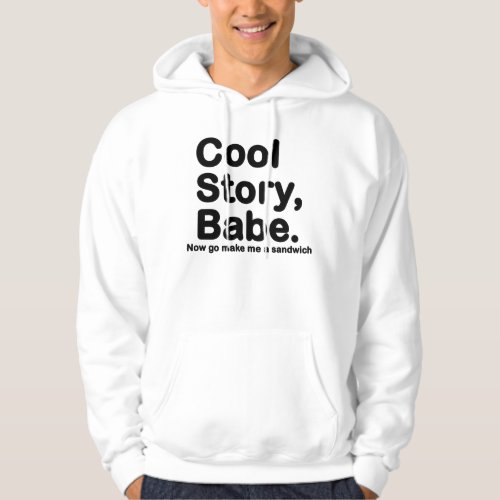 ORIGINAL Cool Story Babe Now go make me a sandwich Hoodie