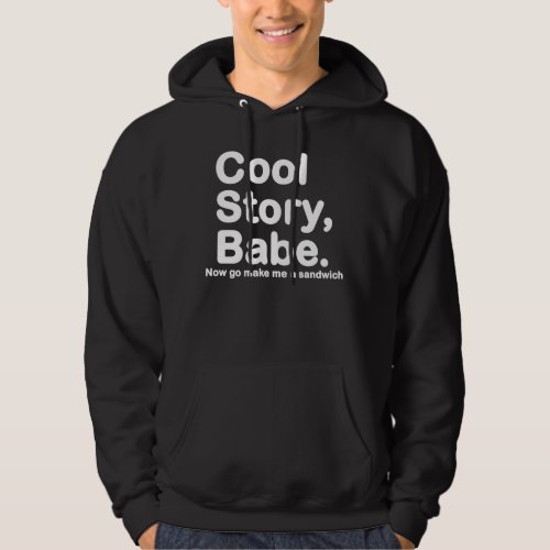 ORIGINAL Cool Story Babe Now go make me a sandwich Hoodie