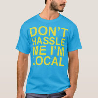 Original Don't Hassell Me I'm Local ~ Funny