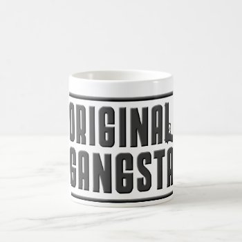 Original Gangsta Coffee Mug by blueaegis at Zazzle