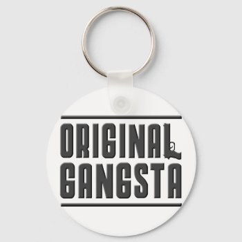 Original Gangsta Keychain by blueaegis at Zazzle