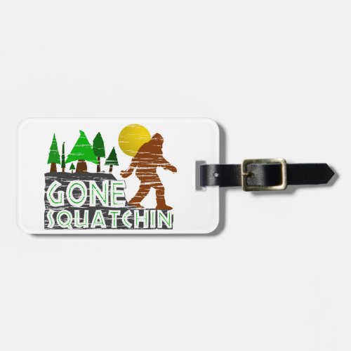 Original Gone Squatchin Design Luggage Tag