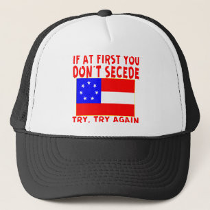 Original If You At First Don’t Secede # Trucker Hat