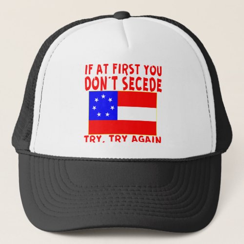 Original If You At First Dont Secede   Trucker Hat